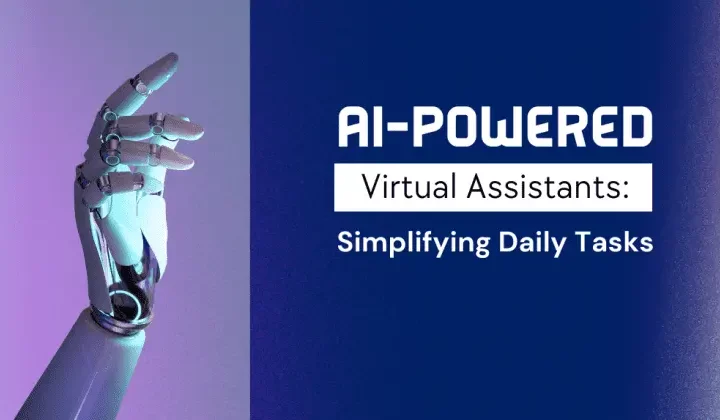 AI-powered Virtual Assistants: Simplifying Daily Tasks