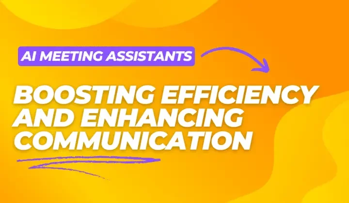 AI Meeting Assistants: Boosting Efficiency and Enhancing Communication